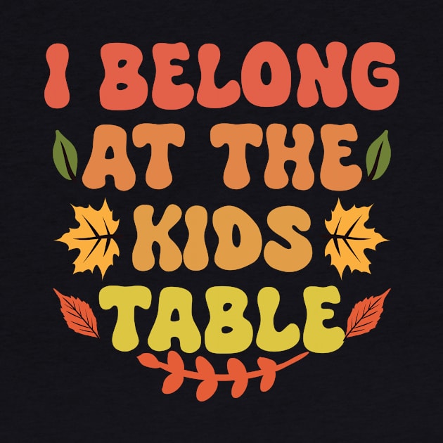 Thanksgiving Family Funny I Belong at the Kids Table by Giftyshoop